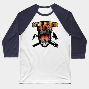 Welder - My Husband is Hot! Baseball T-Shirt